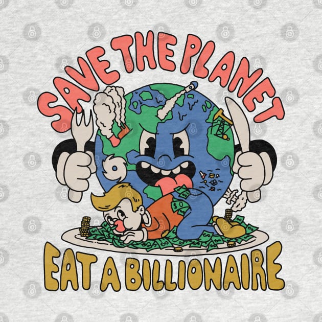 Save the Planet, Eat a Billionaire! by Dustin Wyatt Design